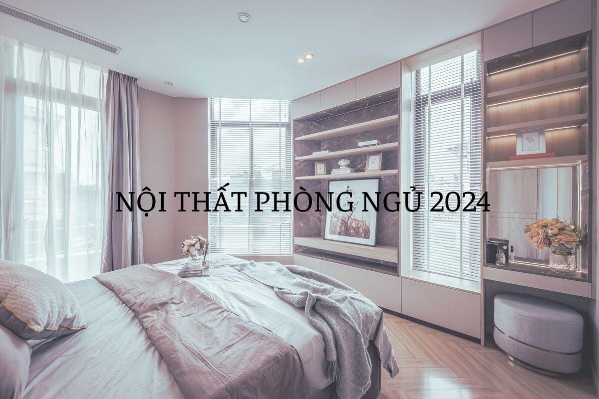 Thiết kế nội thất phòng ngủ 2024