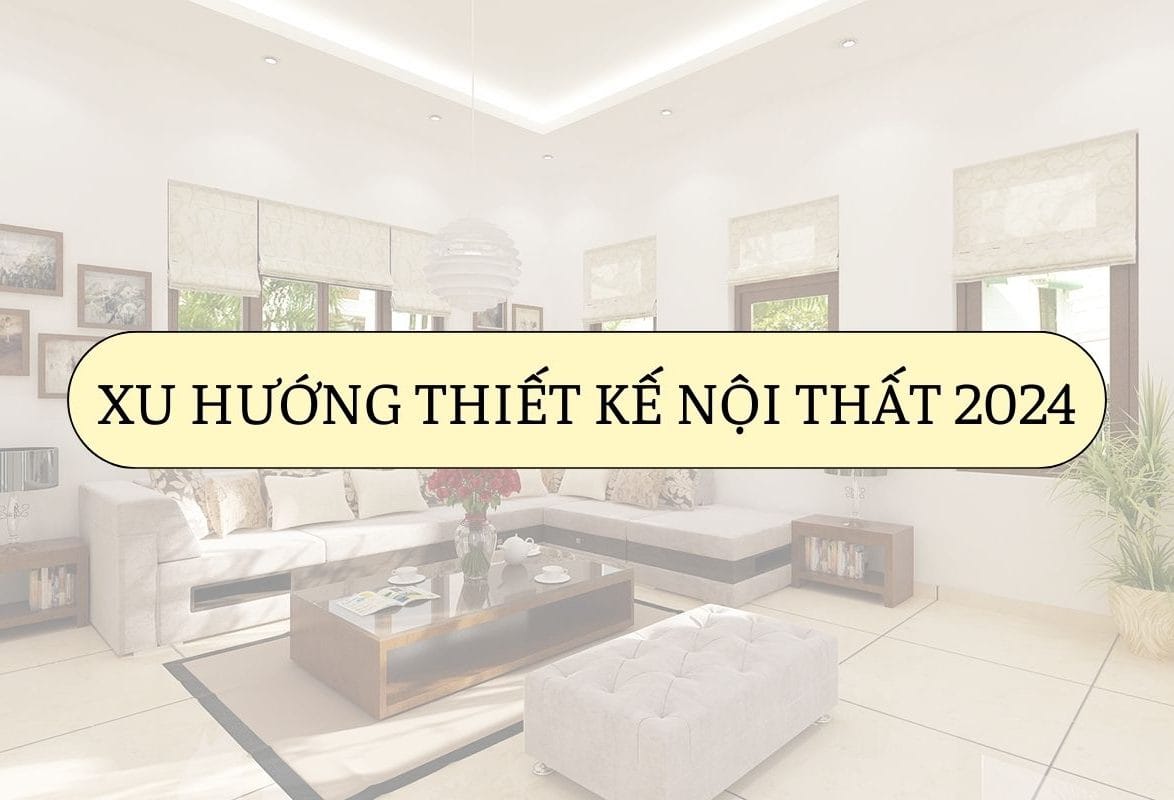 Xu hướng thiết kế nội thất 2024