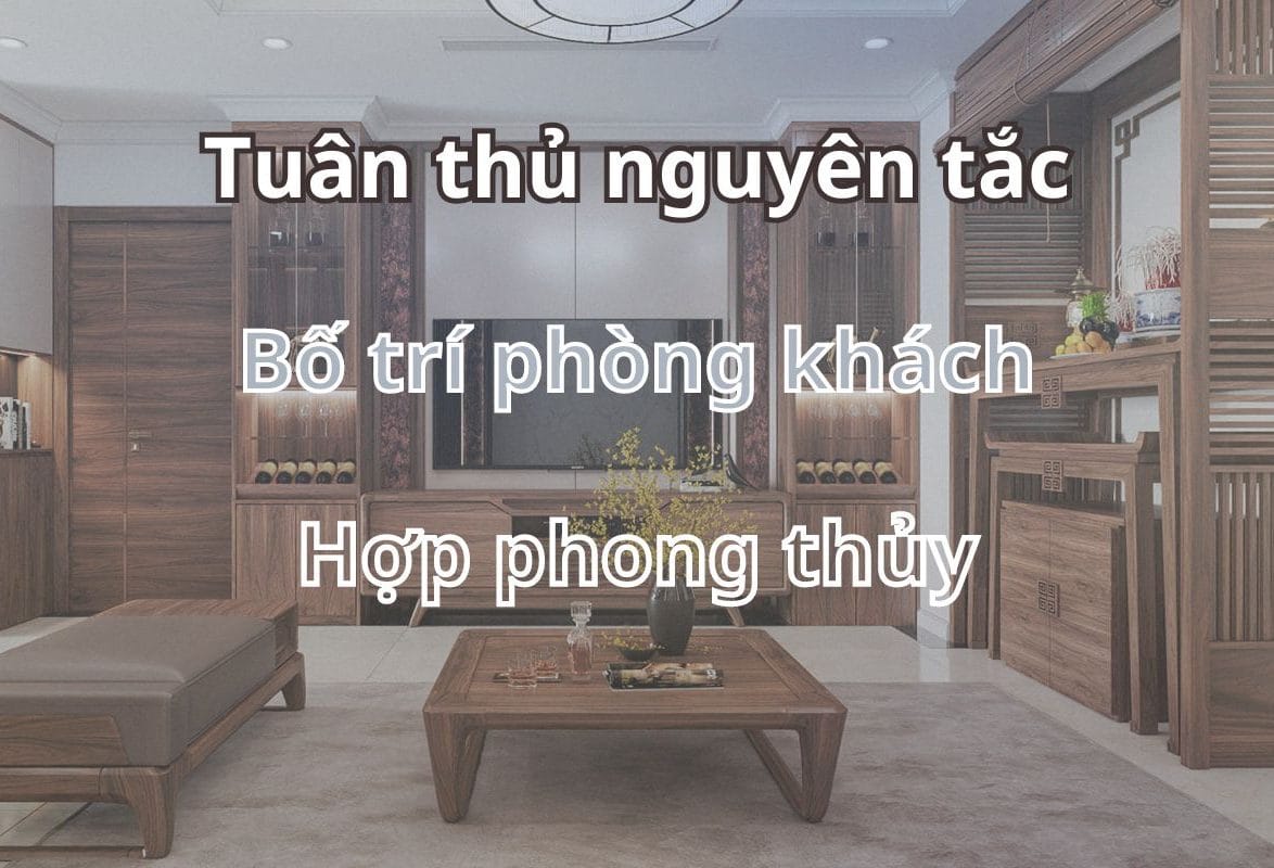 Nguyên tắc bố trí phòng khách đúng phong thủy