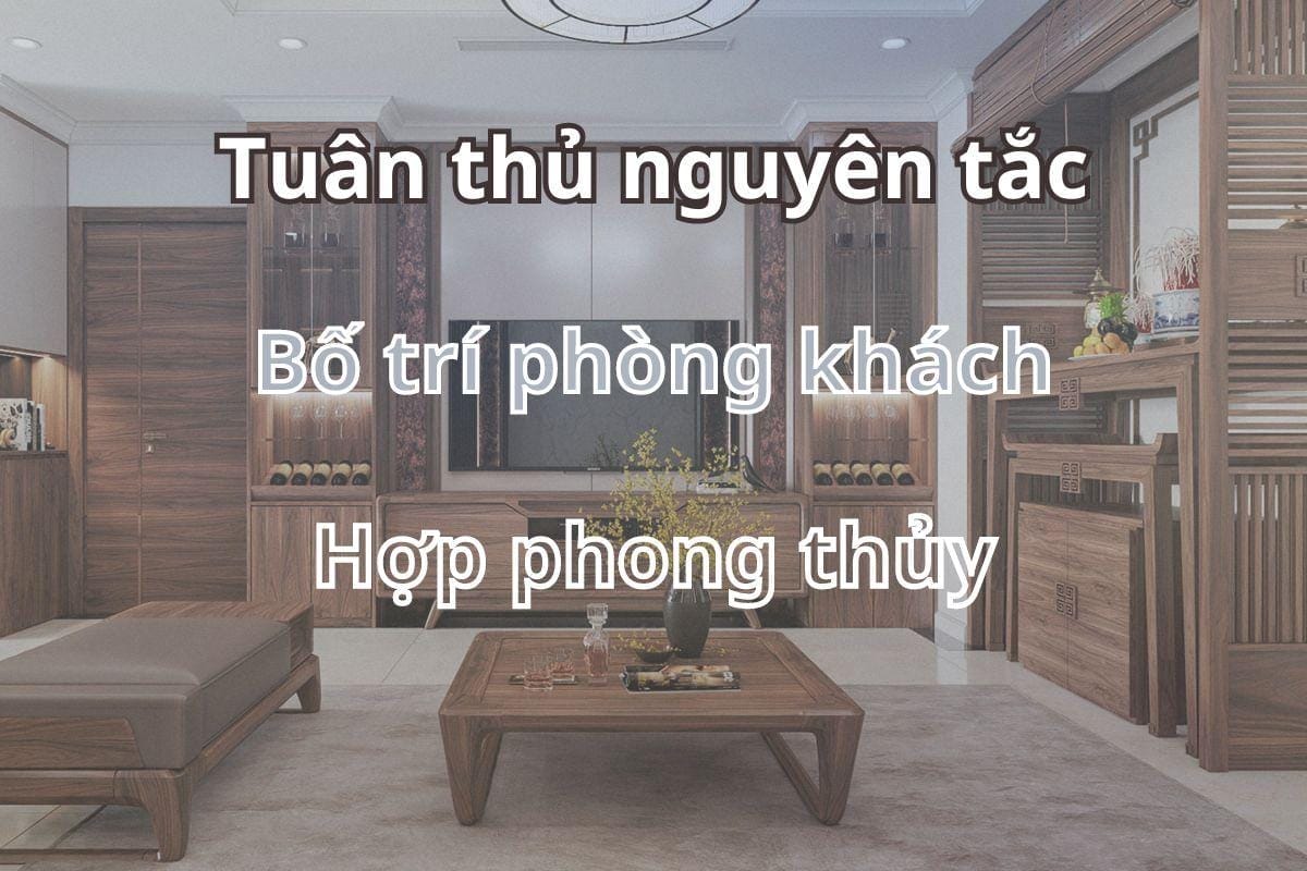 Nguyên tắc bố trí phòng khách đúng phong thủy