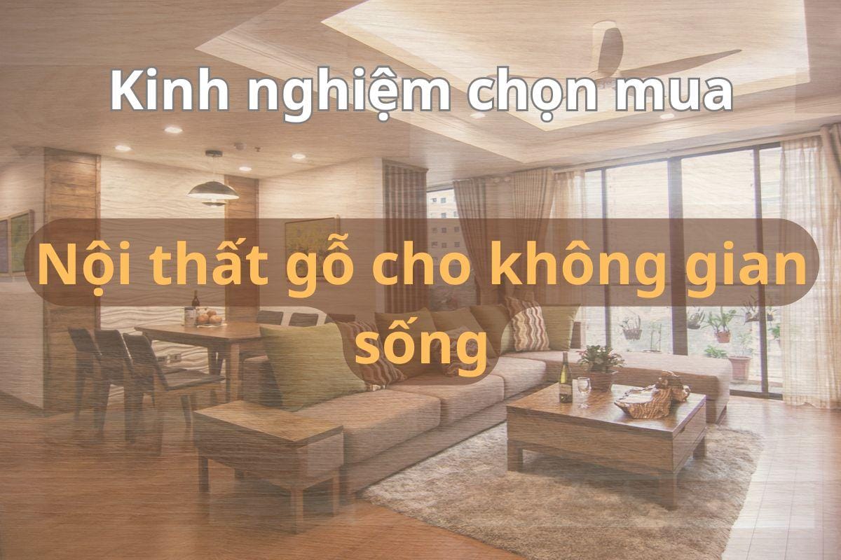 Kinh nghiệm chọn mua nội thất gỗ cho không gian sống