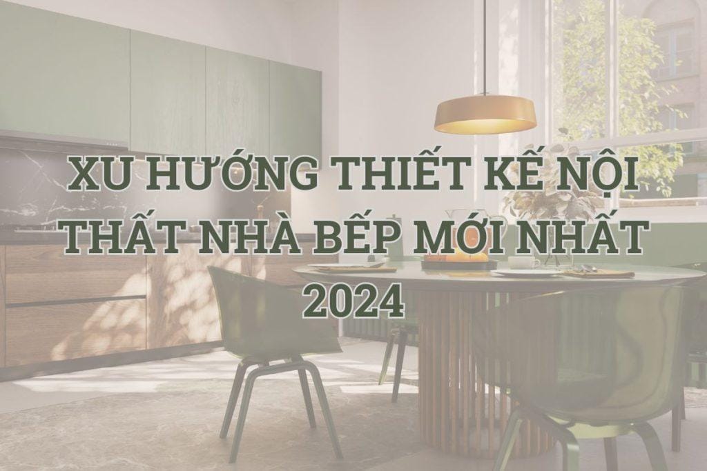 Xu hướng thiết kế nội thất nhà bếp trở nên hiện đại và đầy sáng tạo hơn Xu hướng thiết kế nội thất nhà bếp